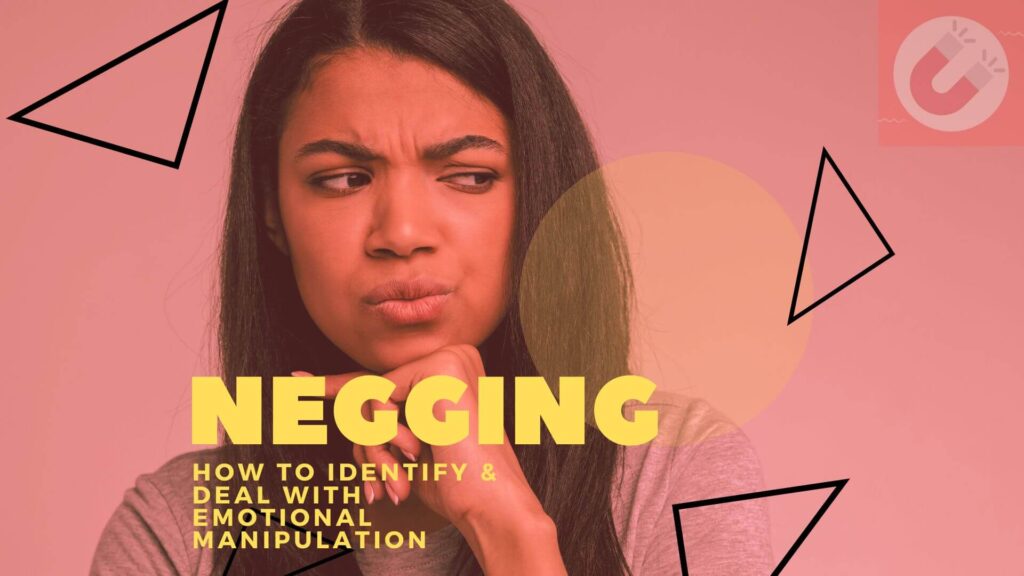 Negging: How To Identify & Deal With Emotional Manipulation