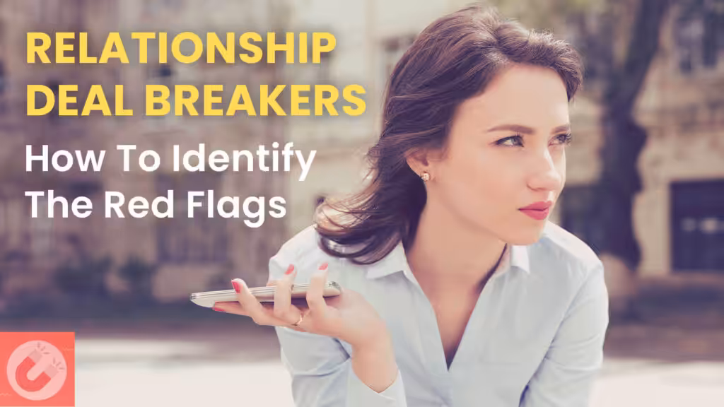 Relationship deal breakers and how to spot red flags.