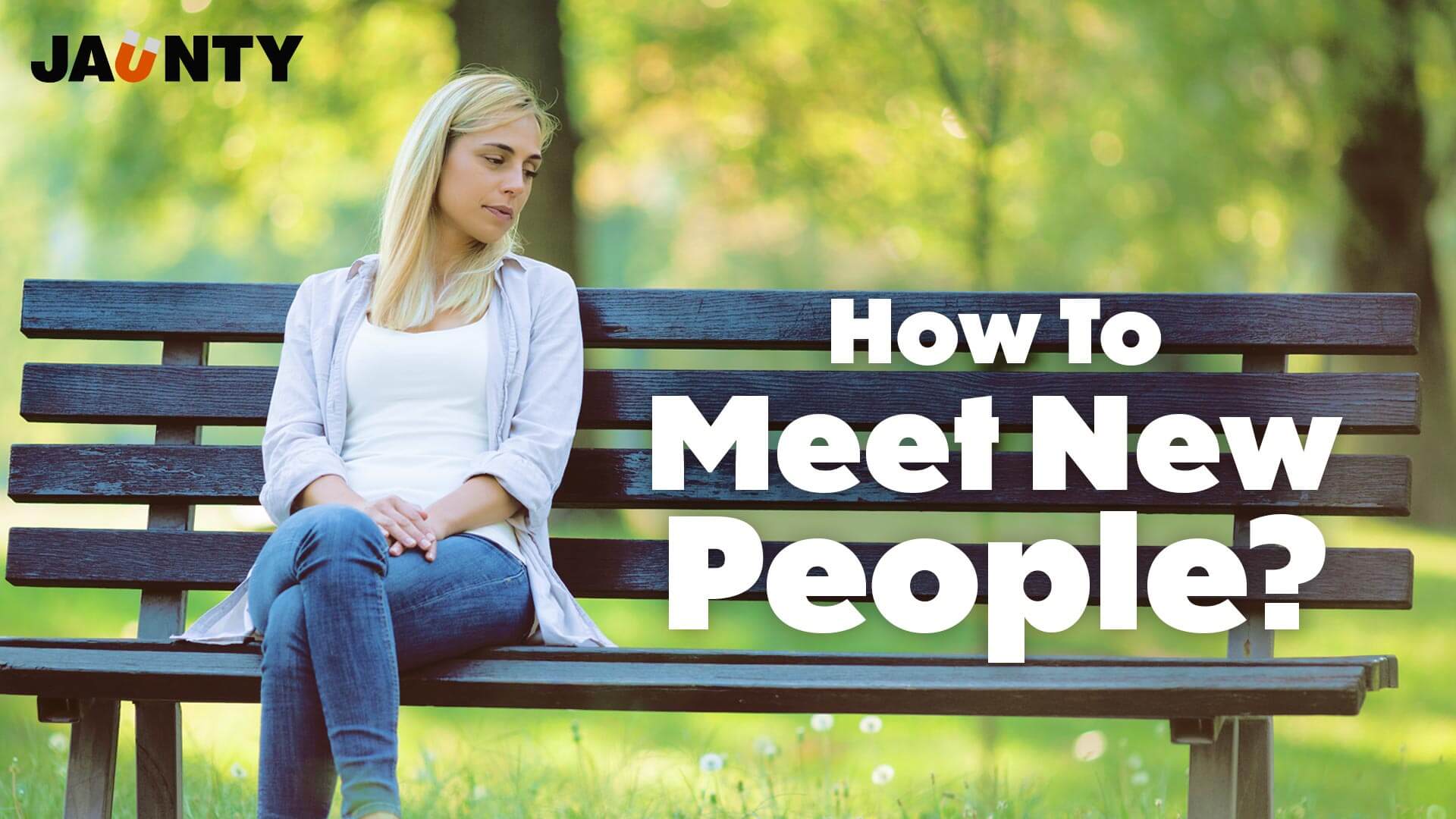 Meet new people today